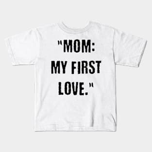 Mom: my first love Kids T-Shirt